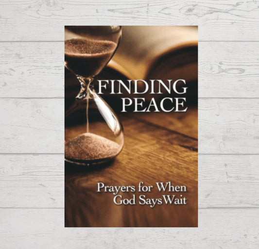 “Finding Peace: Prayers for when God says Wait”